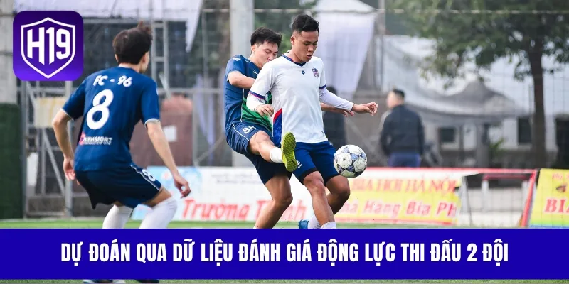 Dự đoán qua dữ liệu đánh giá động lực thi đấu 2 đội