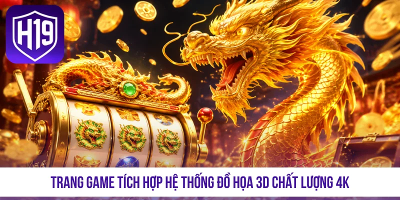 Trang game tích hợp hệ thống đồ họa 3D chất lượng 4K